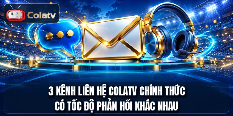 3 kênh liên hệ ColaTV chính thức có tốc độ phản hồi khác nhau