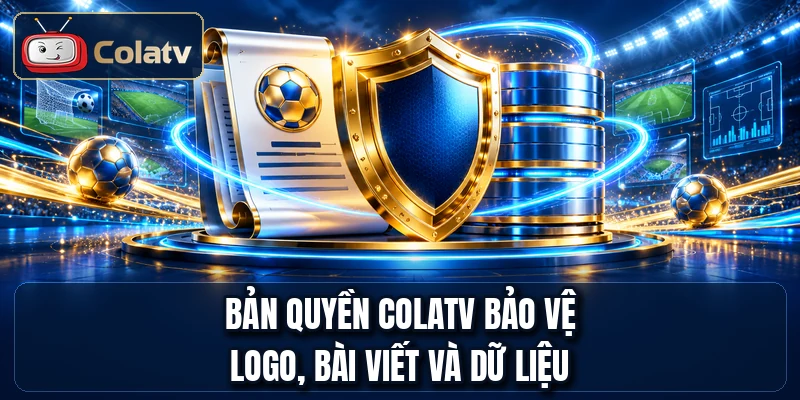 Bản quyền ColaTV bảo vệ logo, bài viết và dữ liệu