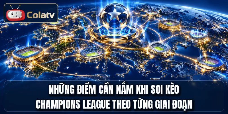 Những điểm cần nắm khi soi kèo Champions League theo từng giai đoạn