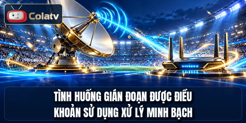 Tình huống gián đoạn được điều khoản sử dụng xử lý minh bạch